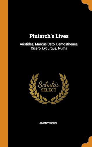 Beispielbild fr Plutarch's Lives: Aristides, Marcus Cato, Demosthenes, Cicero, Lycurgus, Numa zum Verkauf von Buchpark