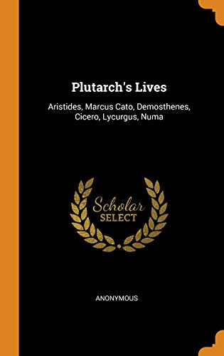 9780342121502: Plutarch's Lives: Aristides, Marcus Cato, Demosthenes, Cicero, Lycurgus, Numa
