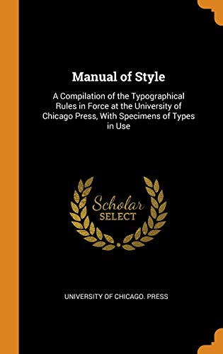 9780342143610: Manual of Style: A Compilation of the Typographical Rules in Force at the University of Chicago Press, With Specimens of Types in Use