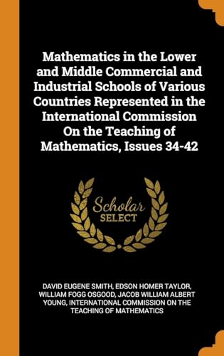 Stock image for Mathematics in the Lower and Middle Commercial and Industrial Schools of Various Countries Represented in the International Commission On the Teaching of Mathematics, Issues 34-42 for sale by Lucky's Textbooks