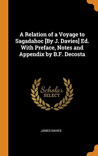 Beispielbild fr A Relation of a Voyage to Sagadahoc [By J. Davies] Ed. With Preface, Notes and Appendix by B.F. Decosta zum Verkauf von California Books
