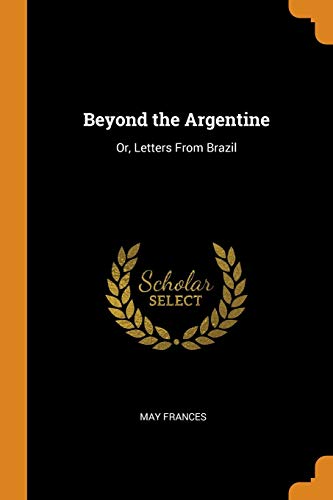 Beispielbild fr Beyond the Argentine: Or, Letters From Brazil zum Verkauf von WorldofBooks