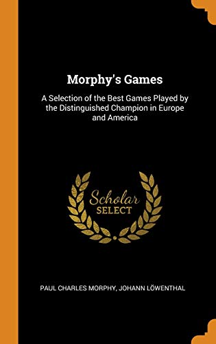 9780342188901: Morphy's Games: A Selection of the Best Games Played by the Distinguished Champion in Europe and America