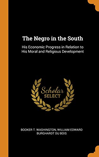 9780342192380: The Negro in the South: His Economic Progress in Relation to His Moral and Religious Development