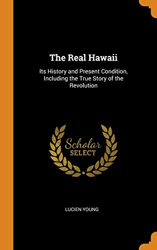 9780342199297: The Real Hawaii: Its History and Present Condition, Including the True Story of the Revolution