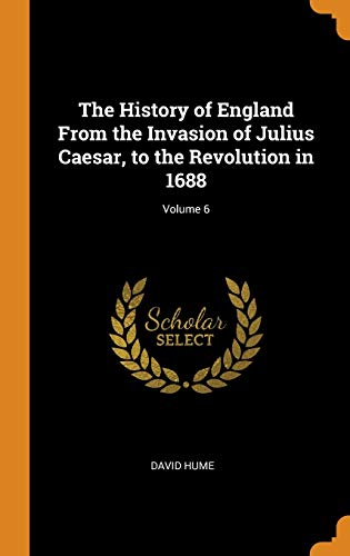 9780342201518: The History of England From the Invasion of Julius Caesar, to the Revolution in 1688; Volume 6