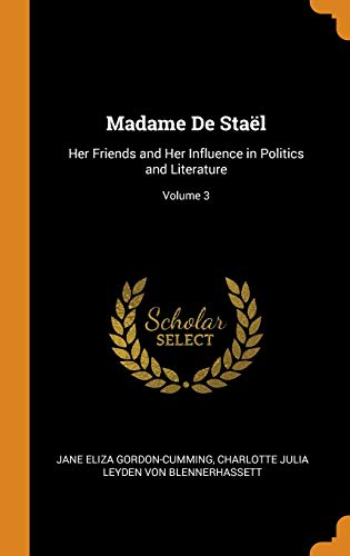 Stock image for Madame De Stal: Her Friends and Her Influence in Politics and Literature; Volume 3 for sale by ALLBOOKS1