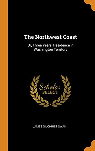 9780342264834: The Northwest Coast: Or, Three Years' Residence in Washington Territory