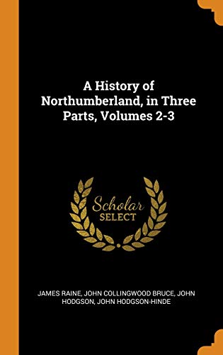 Stock image for A History of Northumberland, in Three Parts, Volumes 2-3 for sale by Lucky's Textbooks