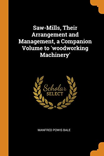 9780342336807: Saw-Mills, Their Arrangement and Management, a Companion Volume to 'woodworking Machinery'