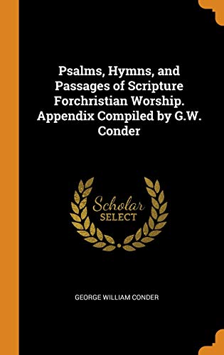 Imagen de archivo de Psalms, Hymns, and Passages of Scripture Forchristian Worship. Appendix Compiled by G.W. Conder a la venta por Lucky's Textbooks