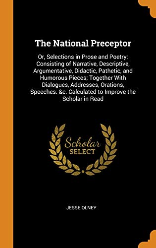 9780342345038: The National Preceptor: Or, Selections in Prose and Poetry: Consisting of Narrative, Descriptive, Argumentative, Didactic, Pathetic, and Humorous ... &c. Calculated to Improve the Scholar in Read