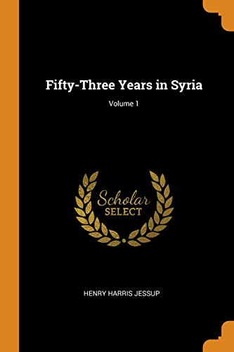 9780342354146: Fifty-Three Years in Syria; Volume 1