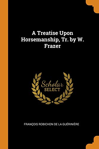 Imagen de archivo de A Treatise Upon Horsemanship, Tr. by W. Frazer a la venta por California Books