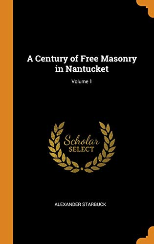 9780342433896: A Century of Free Masonry in Nantucket; Volume 1