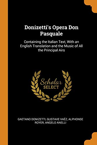 Imagen de archivo de Donizetti's Opera Don Pasquale: Containing the Italian Text, With an English Translation and the Music of All the Principal Airs a la venta por Buchpark