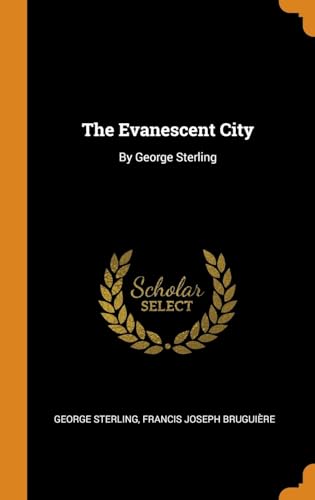 Stock image for The Evanescent City: By George Sterling for sale by Lucky's Textbooks