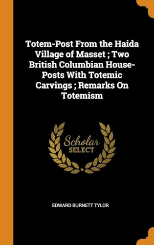 9780342488049: Totem-Post From the Haida Village of Masset; Two British Columbian House-Posts With Totemic Carvings; Remarks On Totemism