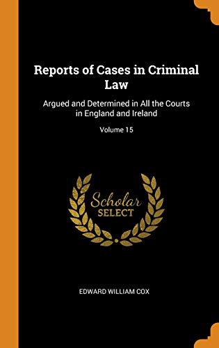 9780342519477: Reports of Cases in Criminal Law: Argued and Determined in All the Courts in England and Ireland; Volume 15