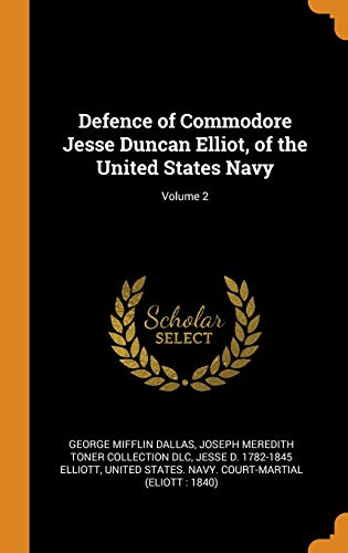 Stock image for Defence of Commodore Jesse Duncan Elliot, of the United States Navy; Volume 2 for sale by Lucky's Textbooks