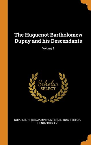 9780342555345: The Huguenot Bartholomew Dupuy and his Descendants; Volume 1