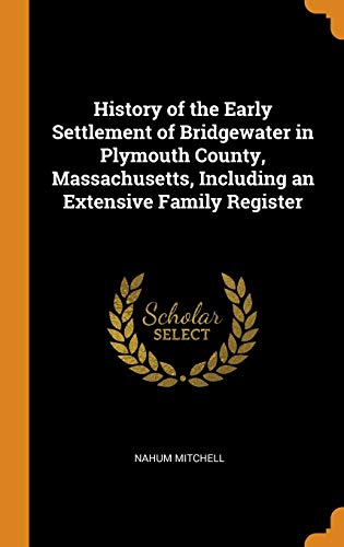 9780342582921: History of the Early Settlement of Bridgewater in Plymouth County, Massachusetts, Including an Extensive Family Register