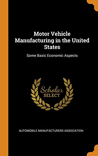 Stock image for Motor Vehicle Manufacturing in the United States: Some Basic Economic Aspects for sale by Lucky's Textbooks