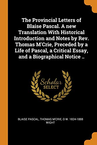 9780342625123: The Provincial Letters of Blaise Pascal. A new Translation With Historical Introduction and Notes by Rev. Thomas M'Crie, Preceded by a Life of Pascal, a Critical Essay, and a Biographical Notice ..