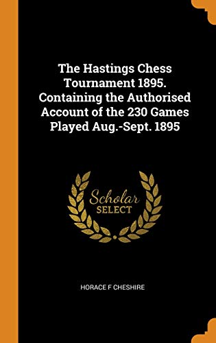 Stock image for The Hastings Chess Tournament 1895. Containing the Authorised Account of the 230 Games Played Aug.-Sept. 1895 for sale by Books Puddle