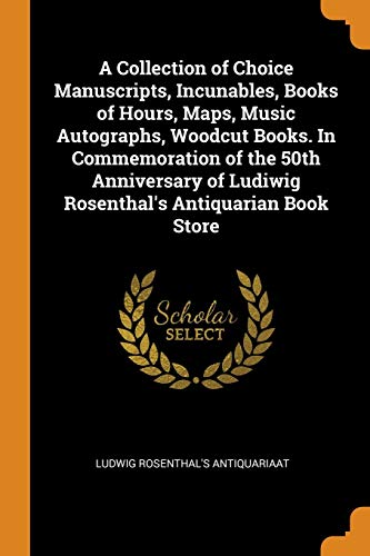 Beispielbild fr A Collection of Choice Manuscripts, Incunables, Books of Hours, Maps, Music Autographs, Woodcut Books. In Commemoration of the 50th Anniversary of Ludiwig Rosenthal's Antiquarian Book Store zum Verkauf von Lucky's Textbooks