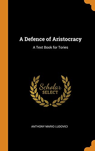9780342635221: A Defence of Aristocracy: A Text Book for Tories