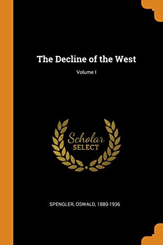 9780342643592: The Decline of the West; Volume I