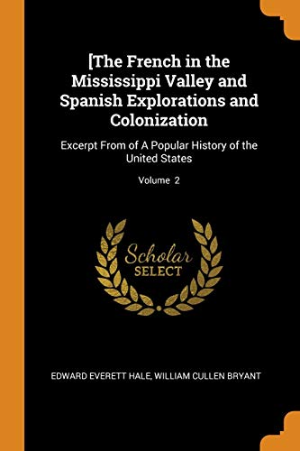 9780342652099: [The French in the Mississippi Valley and Spanish Explorations and Colonization: Excerpt From of A Popular History of the United States; Volume 2