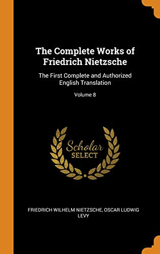 9780342725250: The Complete Works of Friedrich Nietzsche: The First Complete and Authorized English Translation; Volume 8