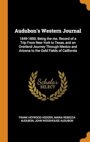 9780342731879: Audubon's Western Journal: 1849-1850; Being the ms. Record of a Trip From New York to Texas, and an Overland Journey Through Mexico and Arizona to the Gold Fields of California