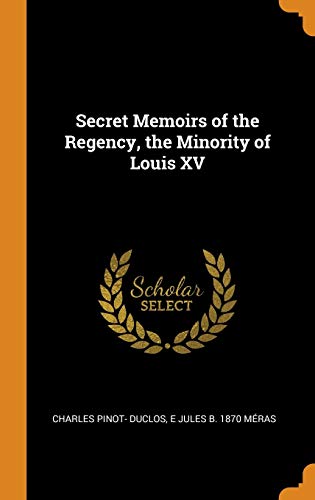 9780342750818: Secret Memoirs Of The Regency, The Minority Of Louis Xv