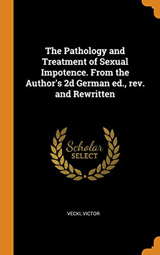 Stock image for The Pathology and Treatment of Sexual Impotence. From the Author's 2d German ed., rev. and Rewritten for sale by Lucky's Textbooks