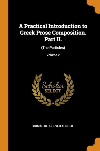 9780342790685: A Practical Introduction to Greek Prose Composition. Part II.: (The Particles); Volume 2