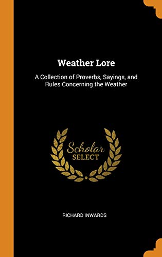 Beispielbild fr Weather Lore: A Collection of Proverbs, Sayings, and Rules Concerning the Weather zum Verkauf von WorldofBooks