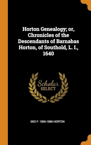 Beispielbild fr Horton Genealogy; or, Chronicles of the Descendants of Barnabas Horton, of Southold, L. I., 1640 zum Verkauf von California Books