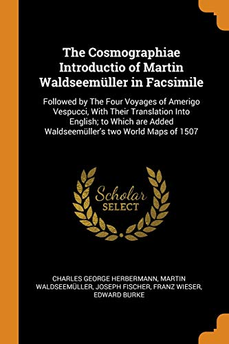 9780342837625: The Cosmographiae Introductio of Martin Waldseemller in Facsimile: Followed by The Four Voyages of Amerigo Vespucci, With Their Translation Into ... Added Waldseemller's two World Maps of 1507