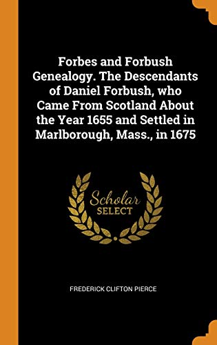 9780342872107: Forbes and Forbush Genealogy. The Descendants of Daniel Forbush, who Came From Scotland About the Year 1655 and Settled in Marlborough, Mass., in 1675