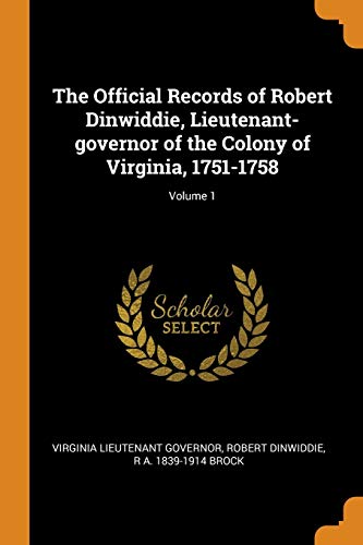 9780342904532: The Official Records of Robert Dinwiddie, Lieutenant-governor of the Colony of Virginia, 1751-1758; Volume 1