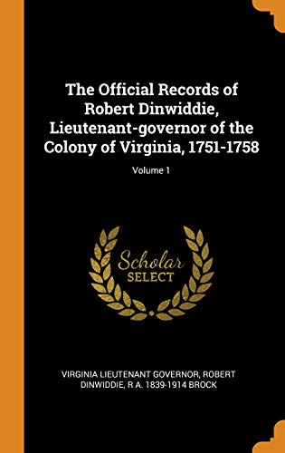 9780342904549: The Official Records of Robert Dinwiddie, Lieutenant-governor of the Colony of Virginia, 1751-1758; Volume 1