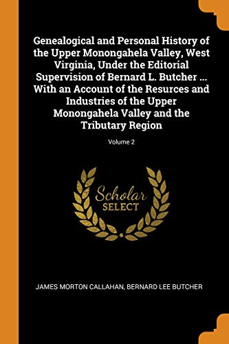 9780342907014: Genealogical and Personal History of the Upper Monongahela Valley, West Virginia, Under the Editorial Supervision of Bernard L. Butcher ... With an ... Valley and the Tributary Region; Volume 2