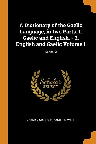 9780342944729: A Dictionary of the Gaelic Language, in two Parts. 1. Gaelic and English. - 2. English and Gaelic Volume 1; Series 2
