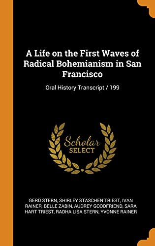 9780342950430: A Life on the First Waves of Radical Bohemianism in San Francisco: Oral History Transcript / 199