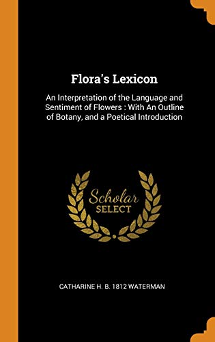 9780342971718: Flora'S Lexicon : An Interpretation Of The Language And Sentiment Of Flowers