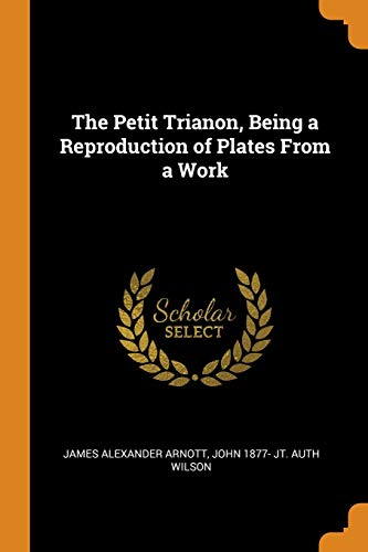 Imagen de archivo de The Petit Trianon, Being a Reproduction of Plates From a Work a la venta por Reuseabook