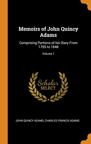 9780343033057: Memoirs of John Quincy Adams: Comprising Portions of his Diary From 1795 to 1848; Volume 1